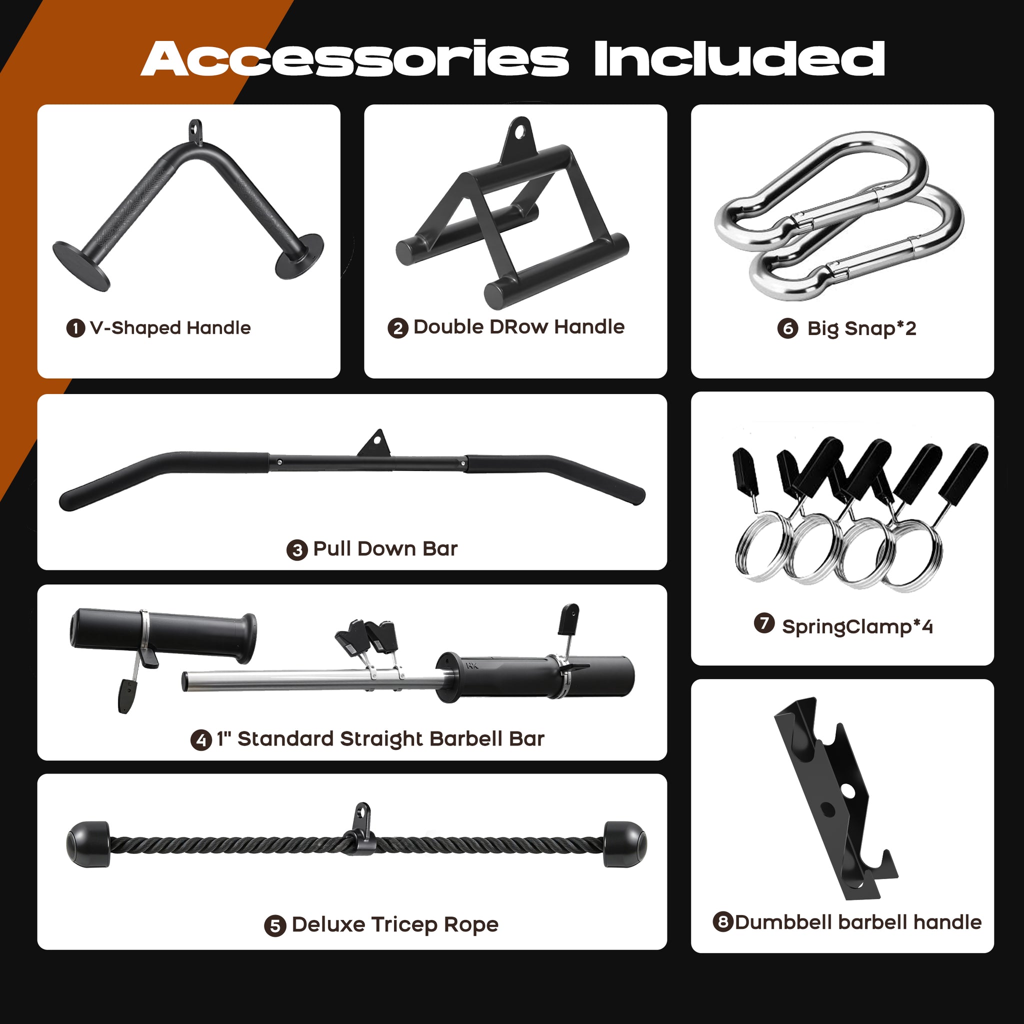 Tousains cable machine CR63 accessries included: 
V-Shaped Handle
Double D Row Handle
Big Snap*2
Pull Down Bar
Spring Clamp*4
1